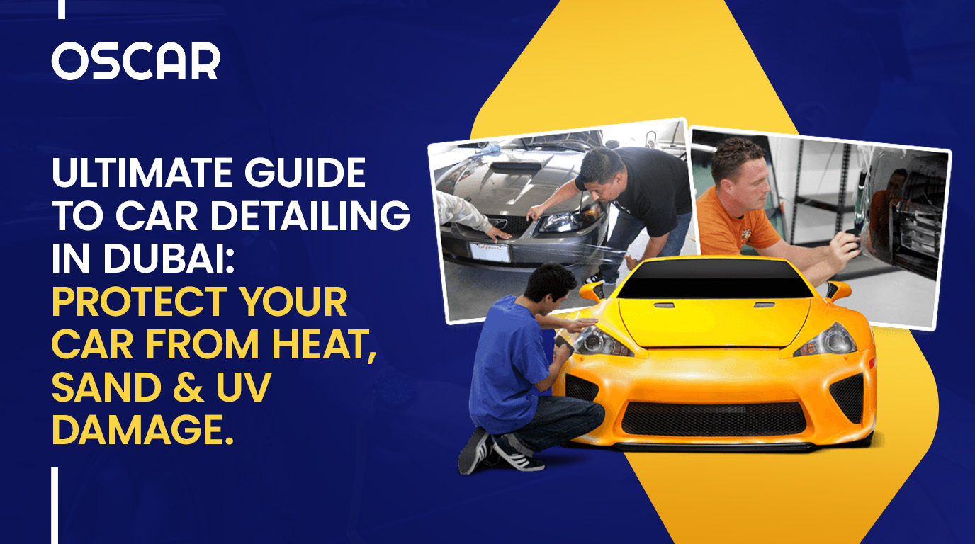 Ultimate Guide to Car Detailing in Dubai | Heat & UV Protection